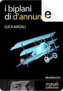 I biplani di D'Annunzio by Luca Masali