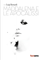 Maddalena e le apocalissi by Luigi Bernardi