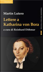 Lettere a Katharina von Bora by Martin Lutero