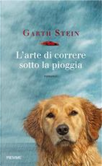 L'arte di correre sotto la pioggia by Garth Stein