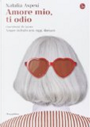 Amore mio, ti odio by Natalia Aspesi