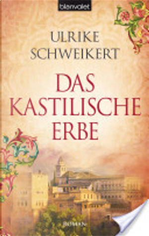 Das kastilische Erbe by Ulrike Schweikert