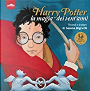 Harry Potter la magia dei vent'anni by Serena Riglietti