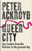Queer City by Peter Ackroyd