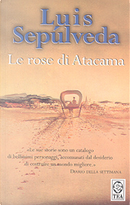 Le rose di Atacama by Luis Sepúlveda