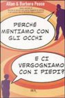 Perché mentiamo con gli occhi e ci vergogniamo con i piedi? by Allan Pease, Barbara Pease