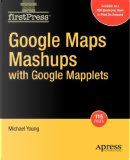 Google Maps Mashups with Google Mapplets by Michael Young