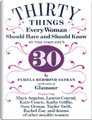 Thirty things every woman should have and should know by the time she's thirty by Pamela Redmond Satran