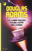 La lunga oscura pausa caffè dell'anima by Douglas Adams