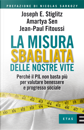 La misura sbagliata delle nostre vite by Amartya Sen, Jean-Paul Fitoussi, Joseph E. Stiglitz