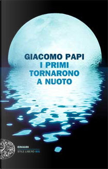 I primi tornarono a nuoto by Giacomo Papi