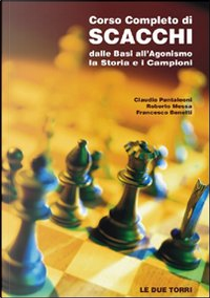 Corso completo di scacchi by Claudio Pantaleoni, Francesco Benetti, Roberto Messa