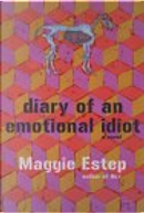 Diary of an Emotional Idiot by Maggie Estep