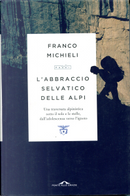 L'abbraccio selvatico delle Alpi by Franco Michieli