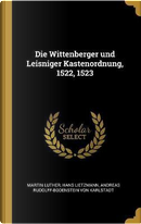 Die Wittenberger Und Leisniger Kastenordnung, 1522, 1523 by Martin Luther