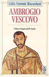 Ambrogio vescovo by Lidia Storoni Mazzolani