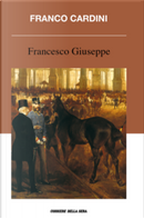 Francesco Giuseppe by Franco Cardini