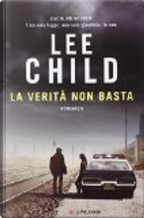 La verità non basta by Lee Child