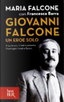 Giovanni Falcone un eroe solo. Il tuo lavoro, il nostro presente. I tuoi sogni, il nostro futuro by Francesca Barra, Maria Falcone