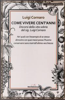 Come vivere cento anni. Discorsi della vita sobria del sig. Luigi Cornaro by Luigi Cornaro