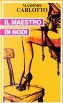 Il maestro di nodi by Massimo Carlotto