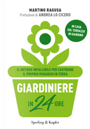 Giardiniere in 24 ore. Il metodo infallibile per costruire il proprio paradiso in terra by Martino Ragusa