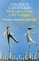 Della gentilezza e del coraggio by Gianrico Carofiglio