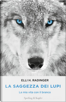 La saggezza dei lupi by Elli H. Radinger
