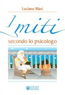 I miti secondo lo psicologo by Luciano Masi