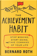 The Achievement Habit by Bernard Roth