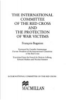 The International Committee of the Red Cross and the protection of war victims by François Bugnion