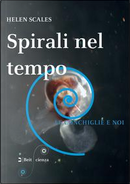 Spirali nel tempo. Le conchiglie e noi by Helen Scales