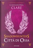 Shadowhunters. Città di ossa - Edizione illustrata by Cassandra Clare