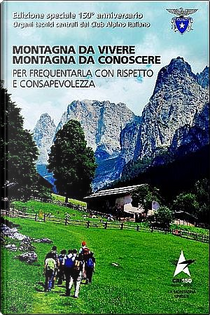 Montagna da vivere, montagna da conoscere per frequentarla con rispetto e consapevolezza