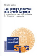 Dall'Impero asburgico alla Grande Romania by Stefano Santoro