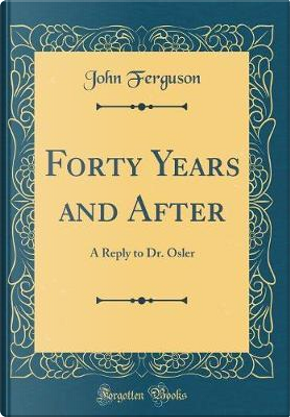 Forty Years and After by John Ferguson