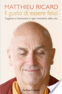Il gusto di essere felici by Matthieu Ricard