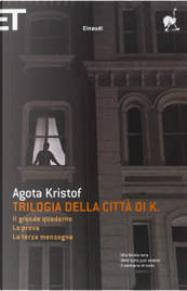 Trilogia della città di K. by Agota Kristof Trilogia della città di K. by Agota Kristof