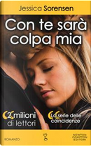 Con te sarà colpa mia. La serie delle coincidenze by Jessica Sorensen