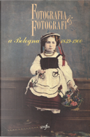 Fotografia & fotografi a Bologna 1839-1900 by AA. VV.