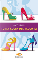 Tutta colpa del tacco 12 by Amy Silver