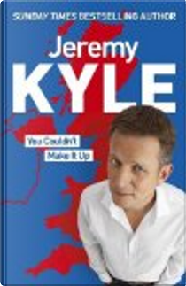You Couldn't Make It Up by Jeremy Kyle