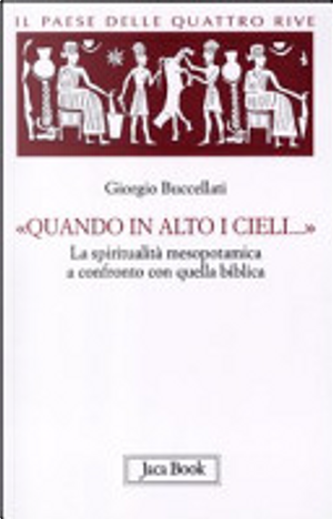 «Quando in alto i cieli...». La spiritualità mesopotamica a confronto con quella biblica by Giorgio Buccellati
