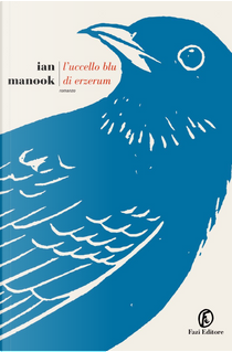 L’uccello blu di Erzerum by Ian Manook
