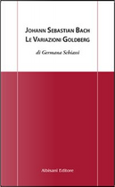 Johann Sebastian Bach. Le variazioni Goldberg by Germana Schiassi