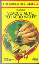 Scacco al re per Nero Wolfe by Rex Stout