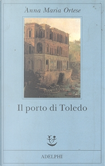 Il porto di Toledo by Anna M. Ortese