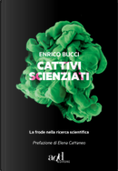 Cattivi scienziati by Enrico Bucci