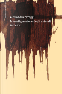 La trasfigurazione degli animali in bestie by Alessandro Raveggi
