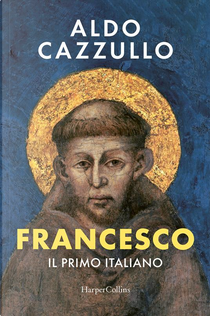 Francesco. Il primo italiano by Aldo Cazzullo